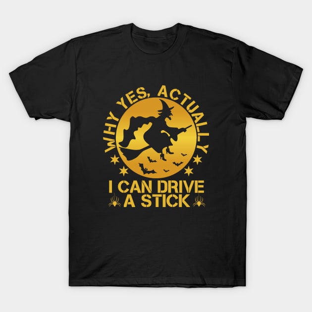 Why Yes Actually I Can Drive A Stick Witch Halloween Costume T-Shirt by issambak